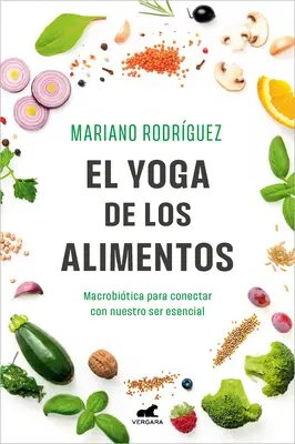 Le Yoga des Aliments : Macrobitica Para Conectar Con Nuestro Ser Esencial / Food Yoga. La macrobiotique pour se connecter à notre être essentiel - El Yoga de Los Alimentos: Macrobitica Para Conectar Con Nuestro Ser Esencial / Food Yoga. Macrobiotics to Connect with Our Essential Being