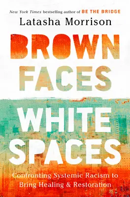 Visages bruns, espaces blancs : Affronter le racisme systémique pour guérir et restaurer - Brown Faces, White Spaces: Confronting Systemic Racism to Bring Healing and Restoration