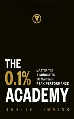 L'Académie 0,1 % : Maîtriser les 7 cycles de l'état d'esprit pour atteindre et maintenir des performances de pointe - The 0.1% Academy: Master the 7 Mindset Cycles to Find and Maintain Peak Performance