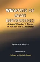 Armes d'instruction massive. Sélection de discours et d'essais sur la politique, l'art et le leadership - Weapons of Mass Instruction. Selected Speeches & Essays on Politics, Art & Leadership
