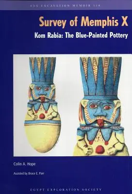 L'enquête de Memphis X : Kom Rabia : La poterie peinte en bleu - The Survey of Memphis X: Kom Rabia: The Blue-Painted Pottery