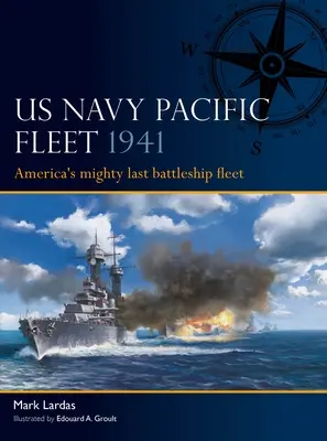 US Navy Pacific Fleet 1941 : La dernière flotte de cuirassés de l'Amérique - US Navy Pacific Fleet 1941: America's Mighty Last Battleship Fleet