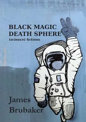 La sphère de la mort de la magie noire : Fictions (scientifiques) - Black Magic Death Sphere: (Science) Fictions