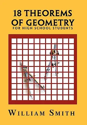 18 théorèmes de géométrie : pour les élèves du secondaire - 18 Theorems of Geometry: for High School Students