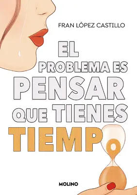 El Problema Es Pensar Que Tienes Tiempo / Le problème est de penser que vous avez du temps - El Problema Es Pensar Que Tienes Tiempo / The Problem Is Thinking You Have Time