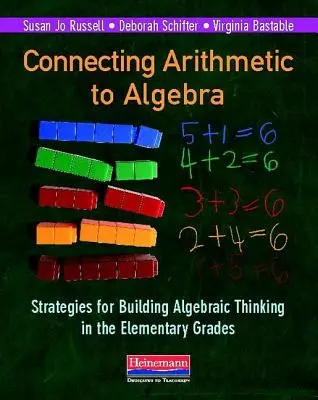 Connecter l'arithmétique à l'algèbre : Stratégies pour développer la pensée algébrique dans les classes élémentaires - Connecting Arithmetic to Algebra: Strategies for Building Algebraic Thinking in the Elementary Grades