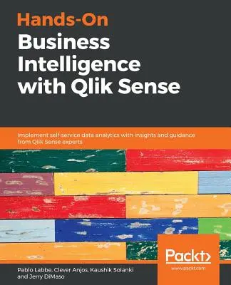 Hands-On Business Intelligence with Qlik Sense : Mettre en œuvre l'analyse de données en libre-service grâce aux connaissances et aux conseils des experts de Qlik Sense. - Hands-On Business Intelligence with Qlik Sense: Implement self-service data analytics with insights and guidance from Qlik Sense experts