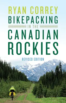 Bikepacking dans les Rocheuses canadiennes -- Édition révisée - Bikepacking in the Canadian Rockies -- Revised Edition