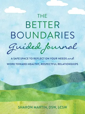 Le journal guidé Better Boundaries : Un espace sûr pour réfléchir à vos besoins et travailler à des relations saines et respectueuses - The Better Boundaries Guided Journal: A Safe Space to Reflect on Your Needs and Work Toward Healthy, Respectful Relationships