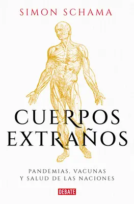 Cuerpos Extraos : Pandemias, Vacunas Y Salud de Las Naciones / Foreign Bodies : Pandémies, vaccins et santé des nations / Foreign Bodies : Pandemics, Vaccines, and the Health of Nation S - Cuerpos Extraos: Pandemias, Vacunas Y Salud de Las Naciones / Foreign Bodies: P Andemics, Vaccines, and the Health of Nation S