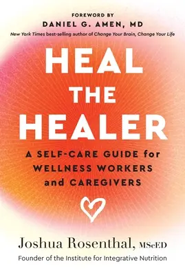 Guérir le guérisseur : Un guide d'autosoins pour les travailleurs du bien-être et les soignants - Heal the Healer: A Self-Care Guide for Wellness Workers and Caregivers
