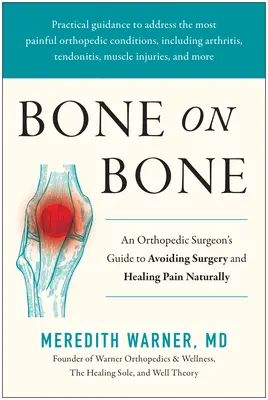 Bone on Bone : An Orthopedic Surgeon's Guide to Avoiding Surgery and Healing Pain Naturally (L'os sur l'os : le guide d'un chirurgien orthopédique pour éviter la chirurgie et guérir la douleur naturellement) - Bone on Bone: An Orthopedic Surgeon's Guide to Avoiding Surgery and Healing Pain Naturally