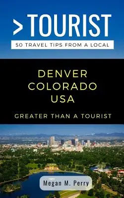 Plus qu'un touriste - Denver Colorado USA : 50 conseils de voyage d'un local - Greater Than a Tourist- Denver Colorado USA: 50 Travel Tips from a Local