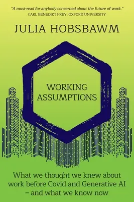 Working Assumptions : Ce que nous pensions savoir sur le travail avant Covid et l'IA générative - et ce que nous savons maintenant - Working Assumptions: What We Thought We Knew About Work Before Covid and Generative AI - And What We Know Now