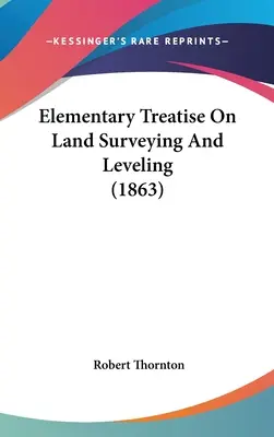 Traité élémentaire d'arpentage et de nivellement - Elementary Treatise On Land Surveying And Leveling