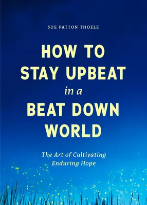 Comment rester optimiste dans un monde en crise : L'art de cultiver un espoir durable (Pratiques pour profiter de la vie, Conseils significatifs pour un changement positif, Rouge) - How to Stay Upbeat in a Beat Down World: The Art of Cultivating Enduring Hope (Practices for Enjoying Life, Meaningful Advice for Positive Change, Red