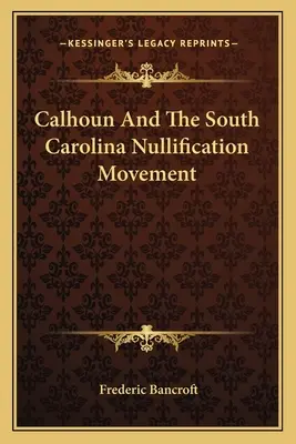 Calhoun et le mouvement de nullité de la Caroline du Sud - Calhoun And The South Carolina Nullification Movement