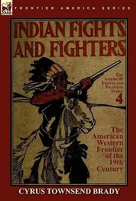 Combats indiens et combattants de la frontière ouest des États-Unis au 19e siècle - Indian Fights & Fighters of the American Western Frontier of the 19th Century