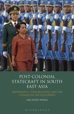 La gestion de l'État postcolonial en Asie du Sud-Est : Souveraineté, construction de l'État et les Chinois aux Philippines - Post-Colonial Statecraft in South East Asia: Sovereignty, State Building and the Chinese in the Philippines