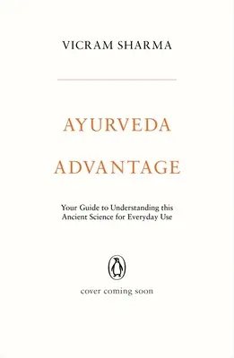 Ayurveda Advantage : Votre guide pour comprendre cette science ancienne pour un usage quotidien - Ayurveda Advantage: Your Guide to Understanding This Ancient Science for Everyday Use