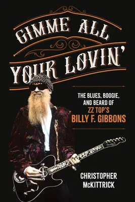 Gimme All Your Lovin' : Le blues, le boogie et la barbe de Billy F. Gibbons de ZZ Top - Gimme All Your Lovin': The Blues, Boogie, and Beard of ZZ Top's Billy F. Gibbons