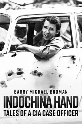 La main de l'Indochine : Histoires d'un agent de la CIA - Indochina Hand: Tales of a CIA Case Officer