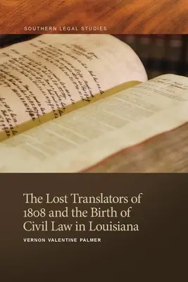 Les traducteurs perdus de 1808 et la naissance du droit civil en Louisiane - Lost Translators of 1808 and the Birth of Civil Law in Louisiana