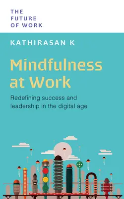 La pleine conscience au travail : Redéfinir le succès et le leadership à l'ère numérique - Mindfulness at Work: Redefining Success and Leadership in the Digital Age