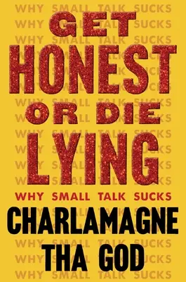 Sois honnête ou meurs en mentant : Pourquoi les petites phrases sont nulles - Get Honest or Die Lying: Why Small Talk Sucks