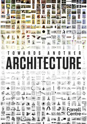 Vers une autre architecture : Nouvelles visions pour le 21e siècle - Towards Another Architecture: New Visions for the 21st Century