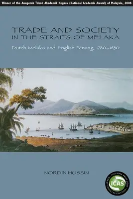 Commerce et société dans le détroit de Melaka : la Melaka hollandaise et la Penang anglaise, 1780-1830 - Trade and Society in the Straits of Melaka: Dutch Melaka and English Penang, 1780-1830