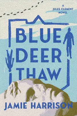 Le dégel du cerf bleu : Un roman de Jules Clement - Blue Deer Thaw: A Jules Clement Novel