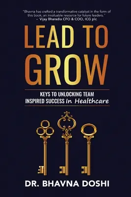 Diriger pour grandir : Les clés d'une réussite inspirée par l'équipe dans les soins de santé - Lead to Grow: Keys to Unlocking Team Inspired Success in Healthcare