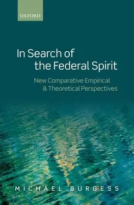 À la recherche de l'esprit fédéral : Nouvelles perspectives théoriques et empiriques dans le fédéralisme comparatif - In Search of the Federal Spirit: New Theoretical and Empirical Perspectives in Comparative Federalism