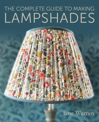 Le guide complet de la fabrication d'abat-jour - The Complete Guide to Making Lampshades