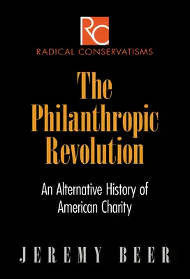 La révolution philanthropique : Une histoire alternative de la charité américaine - The Philanthropic Revolution: An Alternative History of American Charity