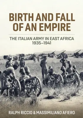 Naissance et chute d'un empire : L'armée italienne en Afrique de l'Est 1935-1941 - Birth and Fall of an Empire: The Italian Army in East Africa 1935-1941