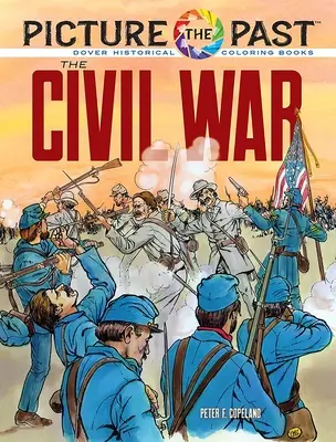 Imaginez le passé : La guerre civile : livre de coloriage historique - Picture the Past: The Civil War: Historical Coloring Book