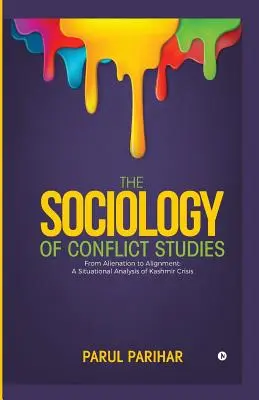 La sociologie des études de conflit : De l'aliénation à l'alignement : Une analyse situationnelle de la crise du Cachemire - The Sociology of Conflict Studies: From Alienation to Alignment: A Situational Analysis of Kashmir Crisis