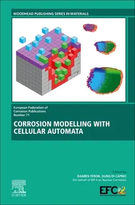 Modélisation de la corrosion à l'aide d'automates cellulaires : Volume 71 - Corrosion Modelling with Cellular Automata: Volume 71