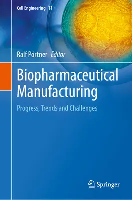 Fabrication biopharmaceutique : Progrès, tendances et défis - Biopharmaceutical Manufacturing: Progress, Trends and Challenges
