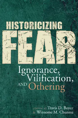 L'histoire de la peur : l'ignorance, la diffamation et l'aliénation - Historicizing Fear: Ignorance, Vilification, and Othering