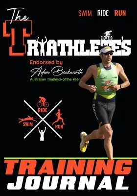 Le journal d'entraînement du triathlète : La ressource d'entraînement parfaite pour suivre, améliorer et devenir un compétiteur de course plus fort - The Triathlete's Training Journal: The Perfect Training Resource to Track, Improve and Become a Stronger Race Competitor