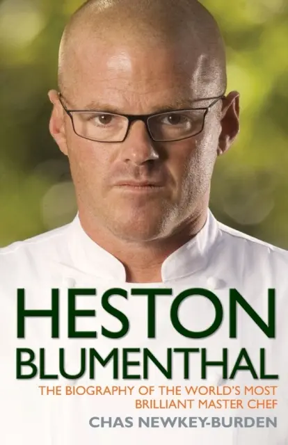 Heston Blumenthal - La biographie du maître cuisinier le plus brillant du monde - Heston Blumenthal - The Biography of the World's Most Brilliant Master Chef