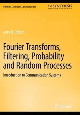 Transformées de Fourier, filtrage, probabilités et processus aléatoires : Introduction aux systèmes de communication - Fourier Transforms, Filtering, Probability and Random Processes: Introduction to Communication Systems