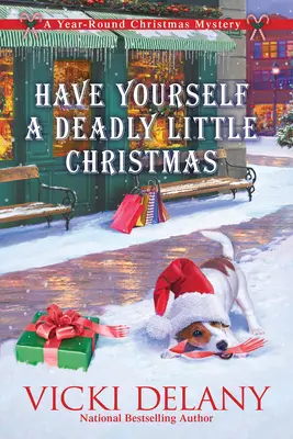 Passez un petit Noël mortel : Un mystère de Noël tout au long de l'année - Have Yourself a Deadly Little Christmas: A Year-Round Christmas Mystery