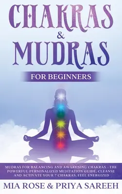 Chakras & Mudras pour débutants : Le puissant guide de méditation personnalisé, nettoyez et activez vos 7 chakras, sentez-vous énergisé. - Chakras & Mudras for Beginners: The Powerful Personalized Meditation Guide, Cleanse and Activate Your 7 Chakras, Feel Energized