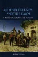 Une autre obscurité, une autre aube : une histoire des gitans, des roms et des gens du voyage - Another Darkness, Another Dawn: A History of Gypsies, Roma and Travellers