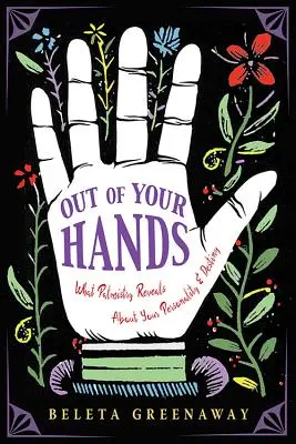 Out of Your Hands : Ce que la chiromancie révèle sur votre personnalité et votre destin - Out of Your Hands: What Palmistry Reveals about Your Personality and Destiny