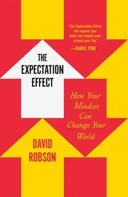 L'effet d'attente : comment votre état d'esprit peut changer votre monde - The Expectation Effect: How Your Mindset Can Change Your World